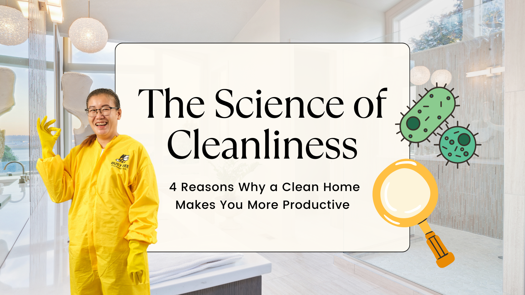 The Science of Cleanliness: 4 Reasons Why a Clean Home Makes You